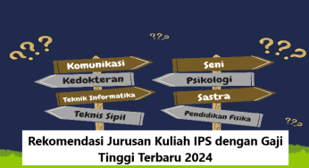 Rekomendasi Jurusan Kuliah IPS dengan Gaji Tinggi Terbaru 2024